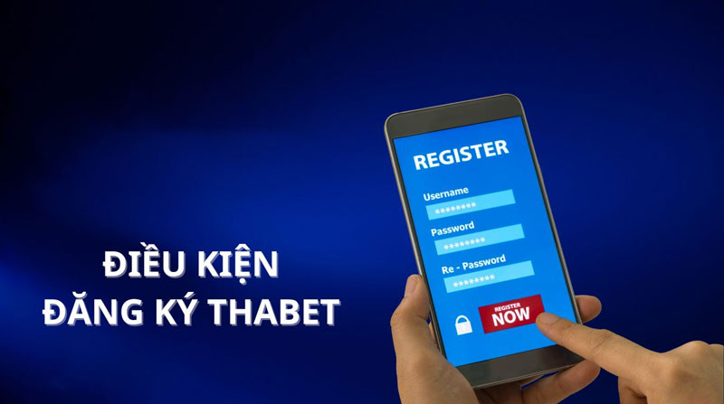 Đăng ký Thabet - Tạo tài khoản cá cược chỉ với 3 bước 1 Điều kiện đăng ký Thabet