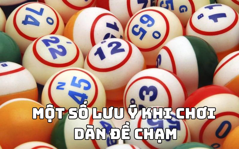 Dàn đề chạm là gì? Cách bắt đề chạm hàng ngày cực chuẩn 3 Một số lưu ý khi chơi dàn đề chạm