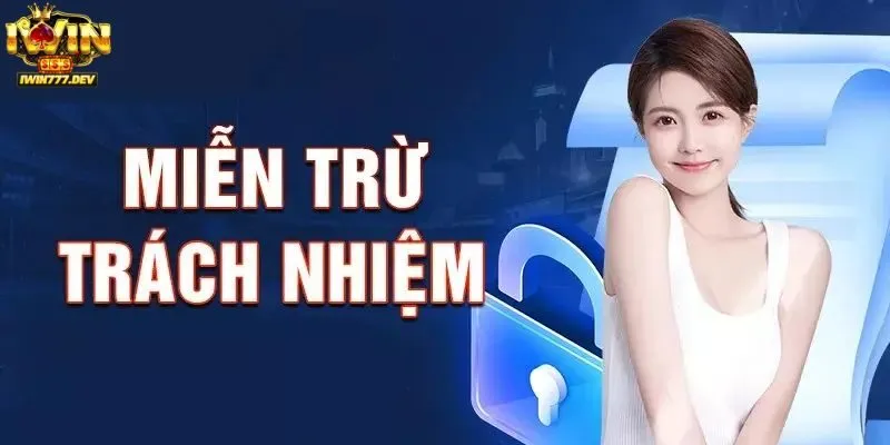 Phạm vi áp dụng của miễn trách nhiệm Iwin